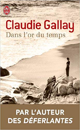 "Dans l'or du temps" 2006 - "Les déferlantes" 2008 de Claudie Gallay par MES